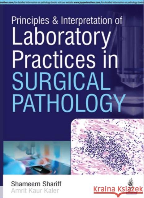 Principles & Interpretation of Laboratory Practices in Surgical Pathology Shameem Shariff, Amrit Kaur Kaler 9789352500246 Jaypee Brothers Medical Publishers