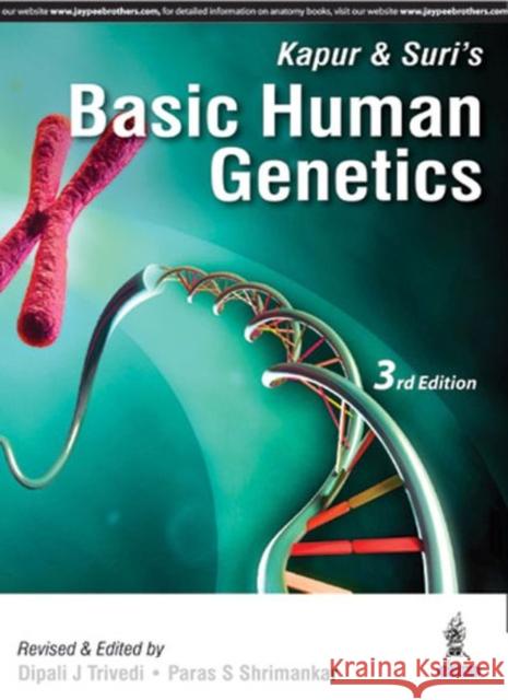 Kapur & Suri's Basic Human Genetics Dipali J Trivedi, Paras S Shrimankar 9789352500277 JP Medical Publishers (ML)