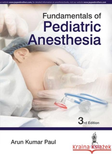 Fundamentals of Pediatric Anesthesia Arun Kumar Paul 9789352500413