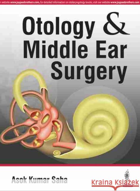 Otology & Middle Ear Surgery Saha, Ashok Kumar 9789352501229