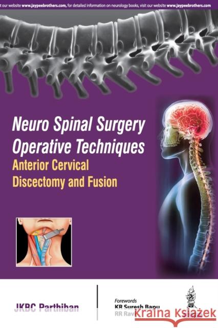 Neuro Spinal Surgery Operative Techniques Anterior Cervical Discectomy and Fusion Parthiban, Jkbc 9789352501304