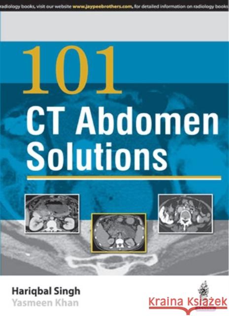 101 CT Abdomen Solutions Hariqbal Singh Yasmeen Khan 9789352501816 Jaypee Brothers, Medical Publishers Pvt. Ltd.