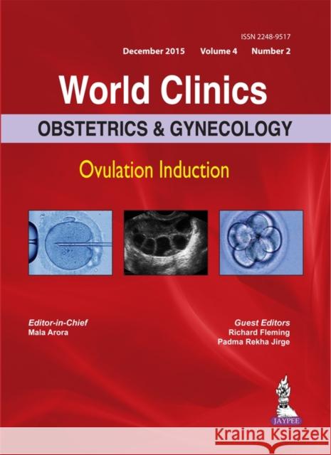 World Clinics: Obstetrics & Gynecology - Ovulation Induction, Volume 4, Number 2 Mala Arora Richard Fleming Rekha Padma Jirge 9789352501922 Jaypee Brothers Medical Publishers