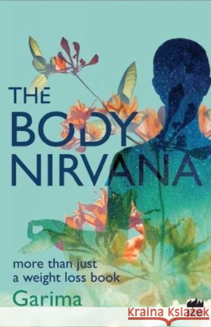 The Body Nirvana: More Than Just a Weight-loss Book Garima Gupta   9789352644346