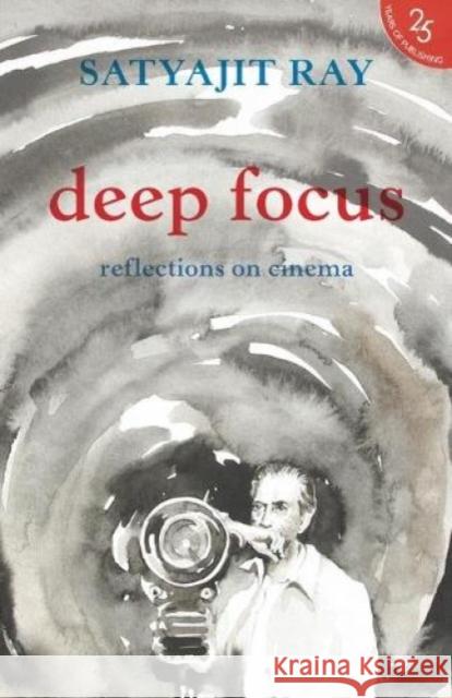 Deep Focus: Reflection On Indian Cinema Ray, Satyajit 9789352645183