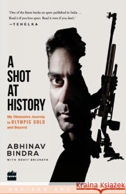 A Shot at History: My Obsessive Journey to Olympic Gold and Beyond Bindra, Abhinav 9789352645756