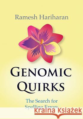 Genomic Quirks: The Search for Spelling Errors Ramesh Hariharan 9789352657438 Ramesh Hariharan