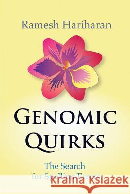 Genomic Quirks: The Search for Spelling Errors Ramesh Hariharan 9789352657452 Ramesh Hariharan