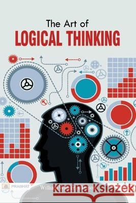 The Art of Logical Thinking or The Law of Reasoning William Atkinson Walker 9789352661541 Prabhat Prakashan