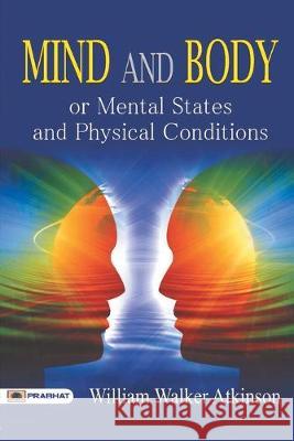 Mind and Body or Mental States and Physical Conditions William Atkinson Walker 9789352661770 Prabhat Prakashan