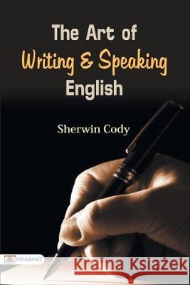 The Art of Writing & Speaking English Sherwin Cody 9789352662005