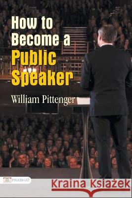 How to Become a Public Speaker Pittenger William 9789352662241 Prabhat Prakashan