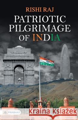 Patriotic Pilgrimage of India Rishi Raj 9789352665402