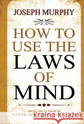 How to Use the Laws of Mind Joseph Murphy 9789352668267