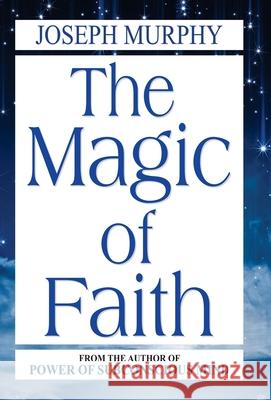 The Magic of Faith Joseph Murphy 9789352668274