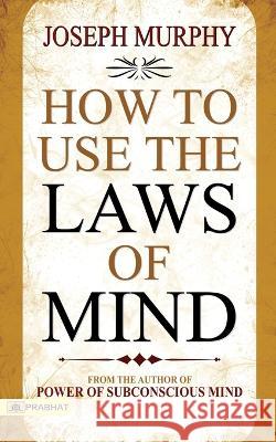 How to Use the Laws of Mind Joseph Murphy   9789352668304 Prabhat Prakashan