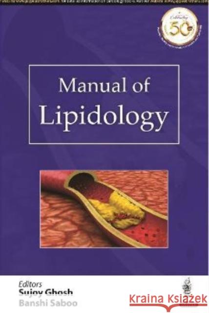 Manual of Lipidology Banshi Saboo, Sujoy Ghosh 9789352700295 JP Medical Publishers (RJ)