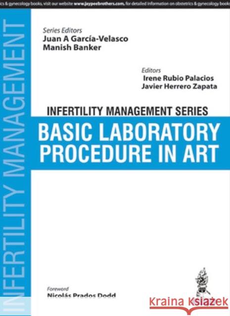 Infertility Management Series: Basic Laboratory Procedure in Art Juan A. Garcia-Velasco 9789352700615 Jp Medical Ltd