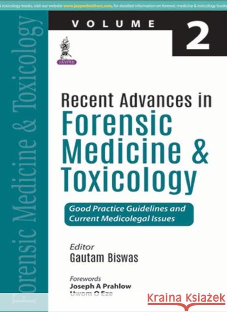 Recent Advances in Forensic Medicine and Toxicology - 2: Good Practice Guidelines and Current Medicolegal Issues Gautam Biswas 9789352701247 Jp Medical Ltd