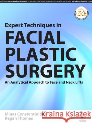 Expert Techniques in Facial Plastic Surgery: An Analytical Approach to Face and Neck Lifts Minas Constantinides, Regan Thomas 9789352701667 Jaypee Brothers Medical Publishers