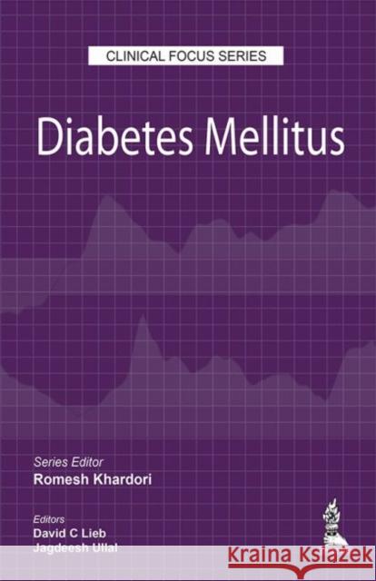 Clinical Focus Series: Diabetes Mellitus Romesh Khardori Jagdeesh UIIal David C Lieb 9789352701803 Jaypee Brothers Medical Publishers