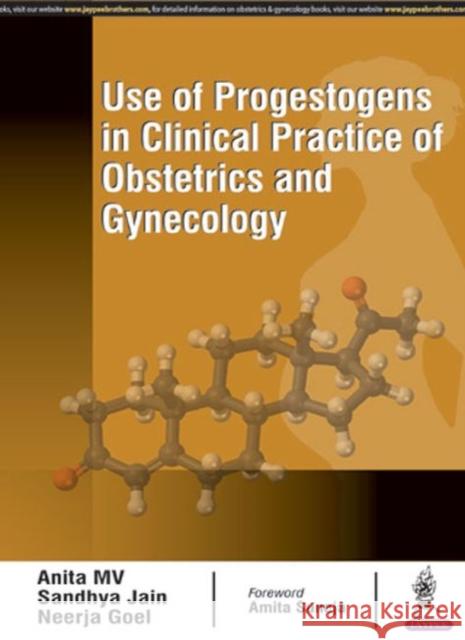 Use of Progestogens in Clinical Practice of Obstetrics and Gynecology Anita MV Sandhya Jain Neerja Goel 9789352702183