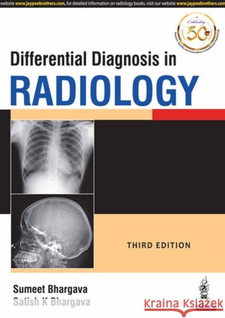 Differential Diagnosis in Radiology Sumeet Bhargava K Satish Bhargava  9789352702909 Jaypee Brothers Medical Publishers