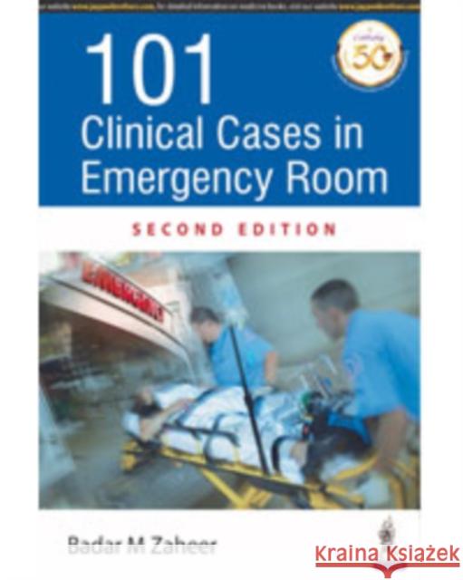 101 CLINICAL CASES IN EMERGENCY ROOM M. Badar Zaheer 9789352703333 JP Medical Publishers (RJ)