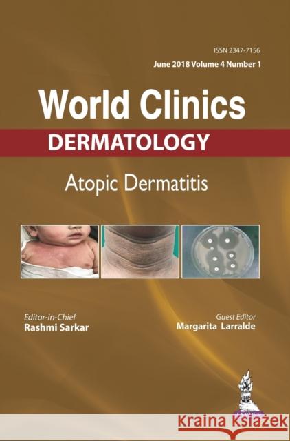 World Clinics: Dermatology: Atopic Dermatitis Rashmi Sarkar 9789352703555