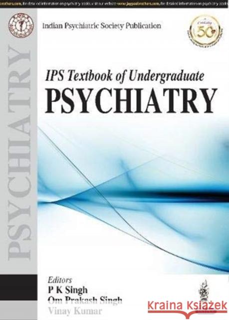 IPS Textbook of Undergraduate Psychiatry P K Singh, Om Prakash Singh, Vinay Kumar 9789352704231 JP Medical Publishers (RJ)