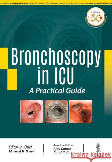 Bronchoscopy in ICU: A Practical Guide Manoj K Goel, Ajay Kumar, Gargi Maitra 9789352704699 JP Medical Publishers (RJ)