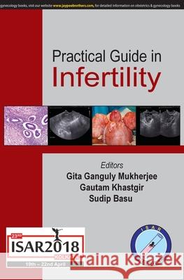 Practical Guide in Infertility Gita Ganguly Mukherjee Gautam Khastgir Sudip Basu 9789352704828 Jaypee Brothers Medical Publishers
