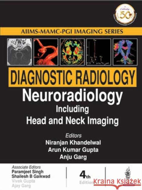 Diagnostic Radiology: Neuroradiology Including Head and Neck Imaging Niranjan Khandelwal Kumar Arun Gupta Anju Garg 9789352704972 Jaypee Brothers Medical Publishers
