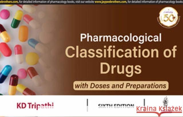 Pharmacological Classification of Drugs with Doses and Preparations K.D. Tripathi   9789352706891 Jaypee Brothers Medical Publishers
