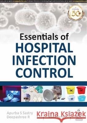 Essentials of Hospital Infection Control S Apurba Sastry, R Deepashree 9789352706907 JP Medical Publishers (RJ)