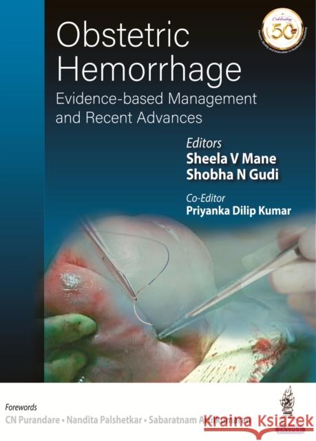Obstetric Hemorrhage: Evidence-based Management and Recent Advances Sheela V Mane Shobha N Gudi Priyanka Dilip Kumar 9789352708987 Jaypee Brothers Medical Publishers