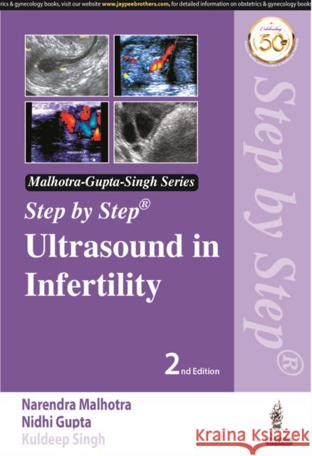 Step by step Ultrasound in Infertility Narendra Malhotra, Nidhi Gupta, Kuldeep Singh 9789352709021 JP Medical Publishers (RJ)