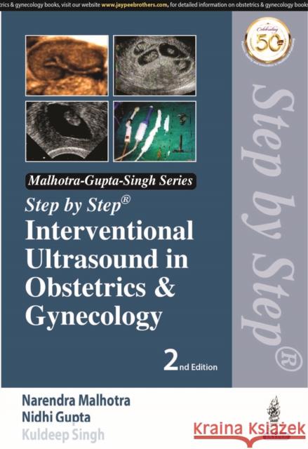 Step by Step Interventional Ultrasound in Obstetrics and Gynecology Narendra Malhotra, Nidhi Gupta, Neharika Malhotra Bora 9789352709038 JP Medical Publishers (RJ)