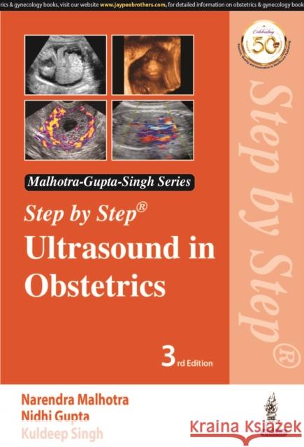 Step by Step Ultrasound in Obstetrics Narendra Malhotra, Nidhi Gupta, Rishab Bora 9789352709045 JP Medical Publishers (RJ)