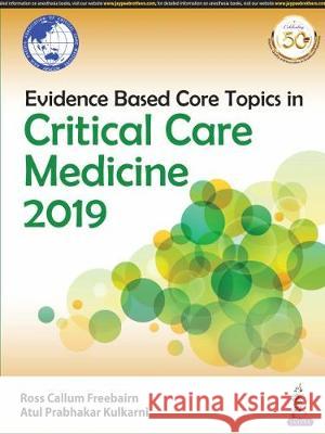 Evidence Based Core Topics in Critical Care Medicine 2019 Ross Callum Freebairn Atul Prabhakar Kulkarni  9789352709069 