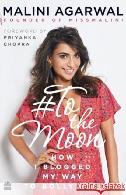 To the Moon: How I Blogged My Way to Bollywood Agarwal, Malini 9789352774470 HarperCollins India