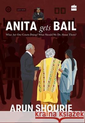 Anita gets bail: more on courts and their judgements Arun Shourie   9789352777778 