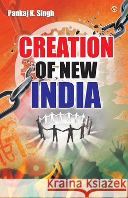 Creation Of New India Pankaj K Singh 9789352787715