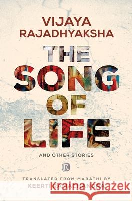 The Song of Life and other stories: Short stories Vijaya Rajadhyaksha, Keerti Ramachandra 9789352907410 Ratna Books