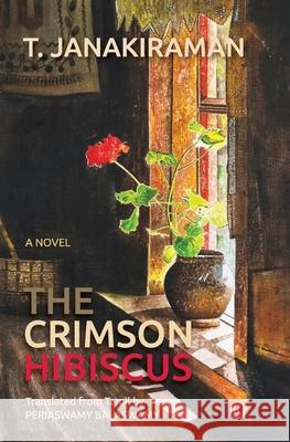 The Crimson Hibiscus: Novel T. Janakiraman Periaswamy Balaswamy 9789352907458