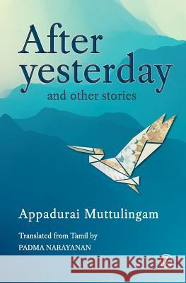 After Yesterday and other stories: Short Stories Appadurai Muttulingam, Padma Narayanan 9789352907472 Ratna Books