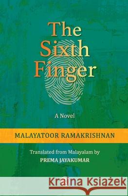 The Sixth Finger: Novel Malayatoor Ramakrishnan, Prema Jayakumar 9789352907489