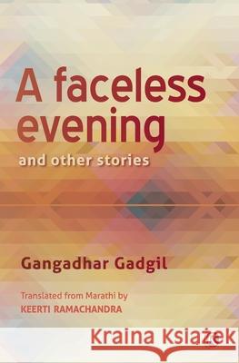 A Faceless Evening and Other Stories: Short Stories Gangadhar Gadgil, Keerti Ramachandra 9789352907496 Ratna Books