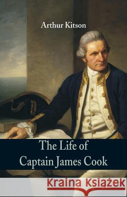 The Life of Captain James Cook Arthur Kitson 9789352970230 