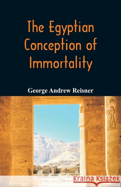 The Egyptian Conception of Immortality George Andrew Reisner 9789352972104